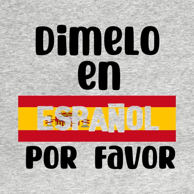 Dimelo En Espanol Por Favor - Tell me In Spanish Por Favor . by TeamLAW